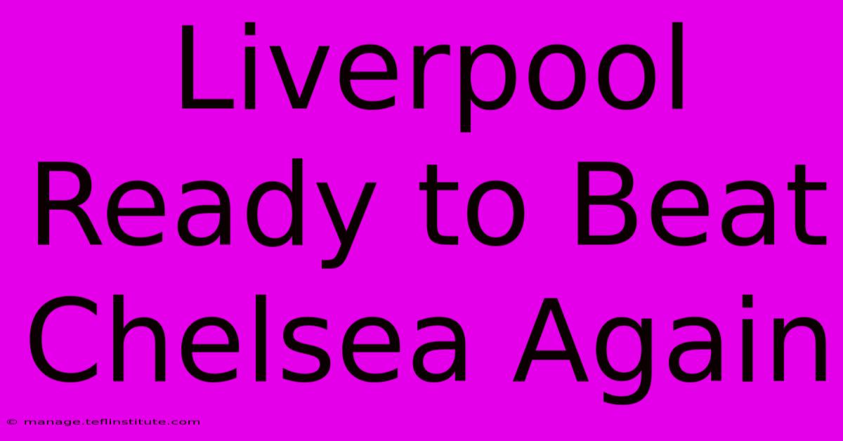 Liverpool Ready To Beat Chelsea Again