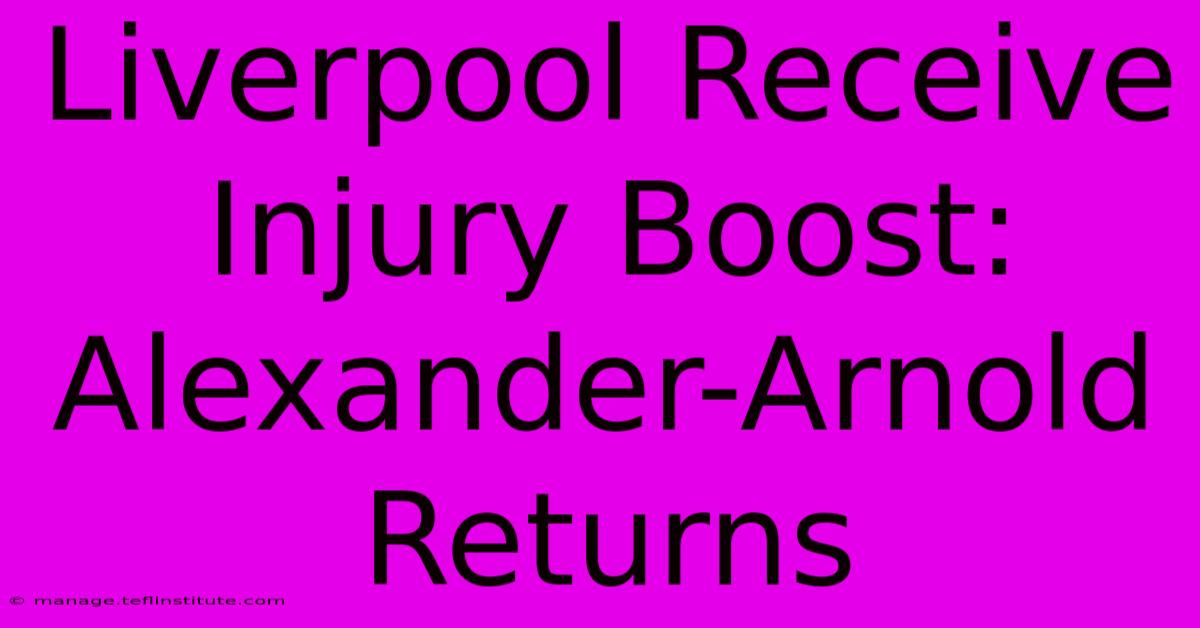 Liverpool Receive Injury Boost: Alexander-Arnold Returns 