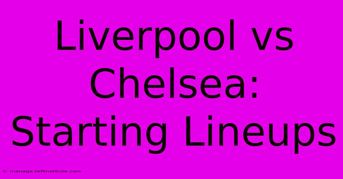 Liverpool Vs Chelsea: Starting Lineups 