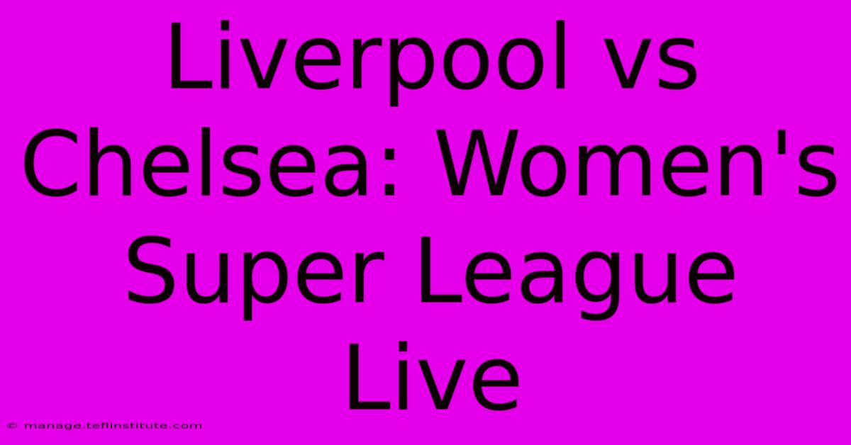 Liverpool Vs Chelsea: Women's Super League Live