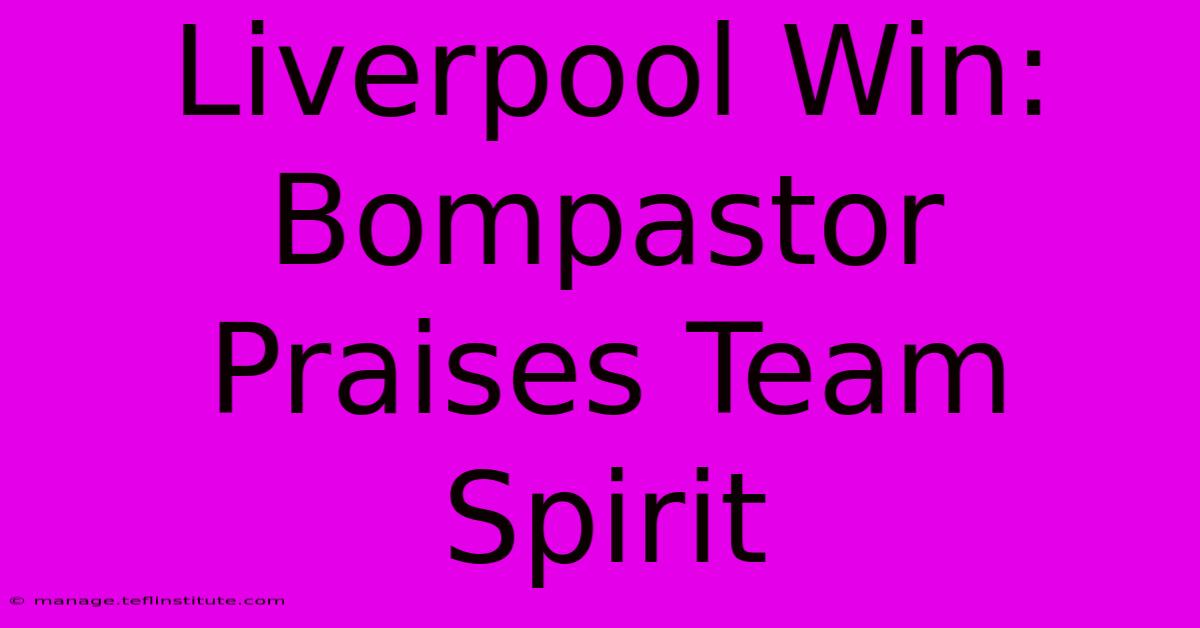 Liverpool Win: Bompastor Praises Team Spirit