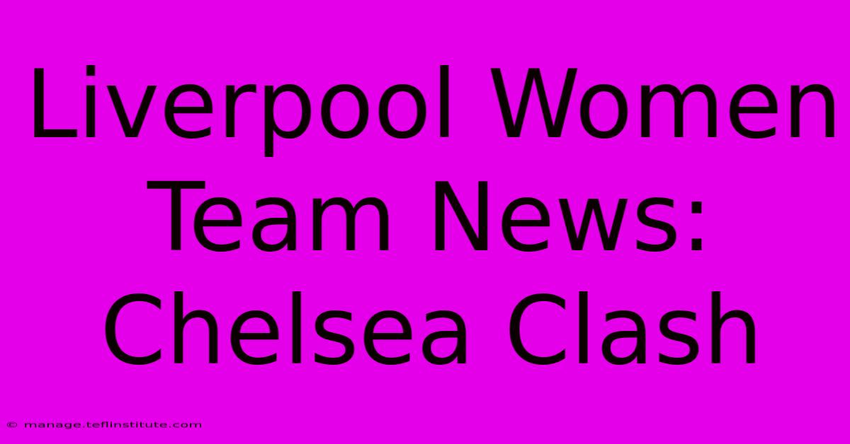 Liverpool Women Team News: Chelsea Clash