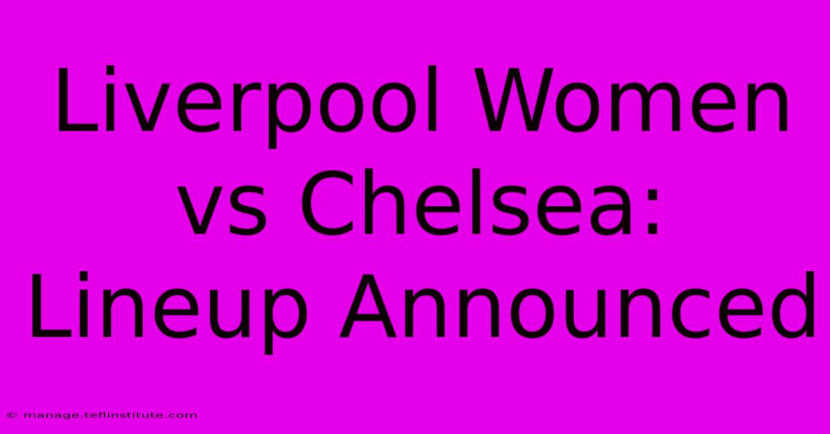 Liverpool Women Vs Chelsea: Lineup Announced 