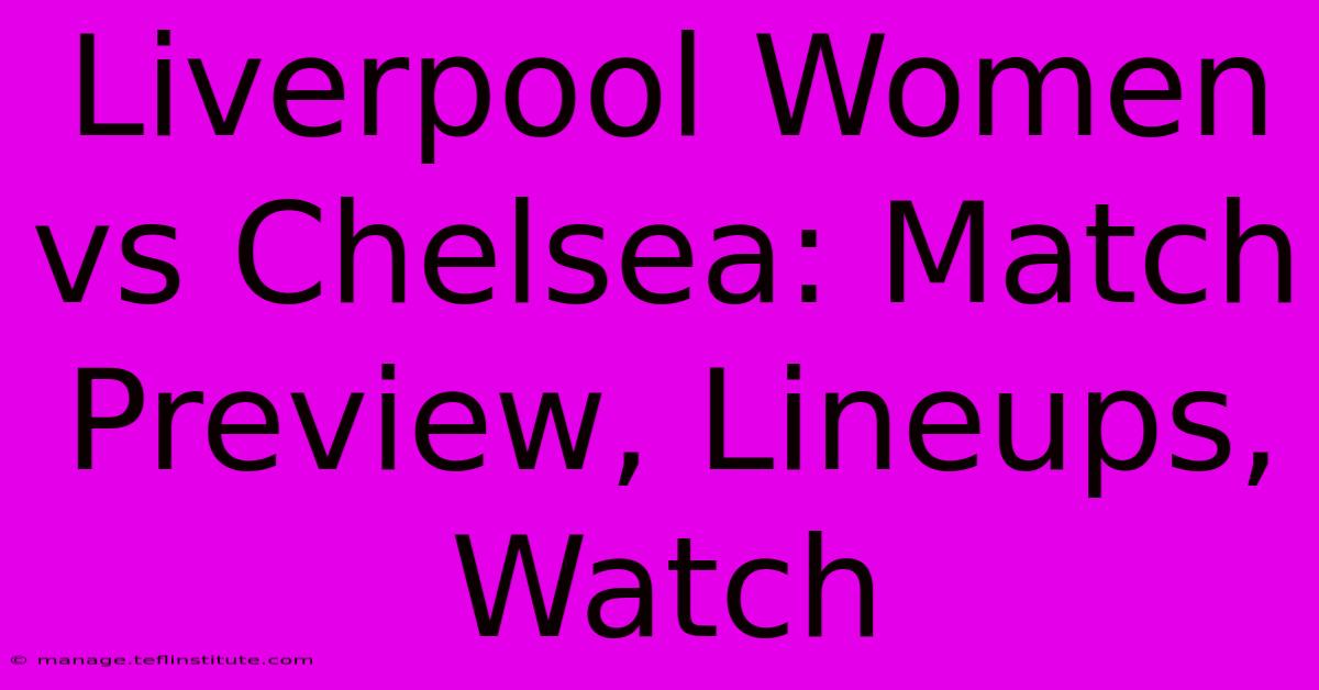 Liverpool Women Vs Chelsea: Match Preview, Lineups, Watch 