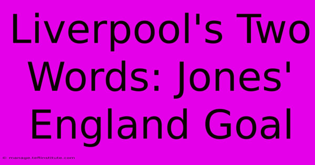 Liverpool's Two Words: Jones' England Goal