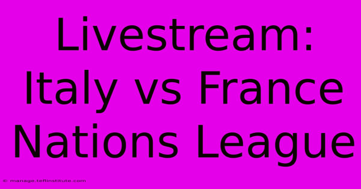 Livestream: Italy Vs France Nations League