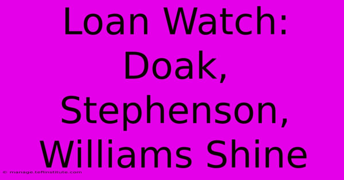 Loan Watch: Doak, Stephenson, Williams Shine 