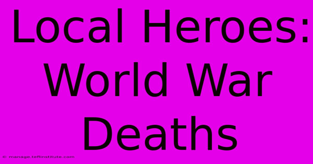 Local Heroes: World War Deaths