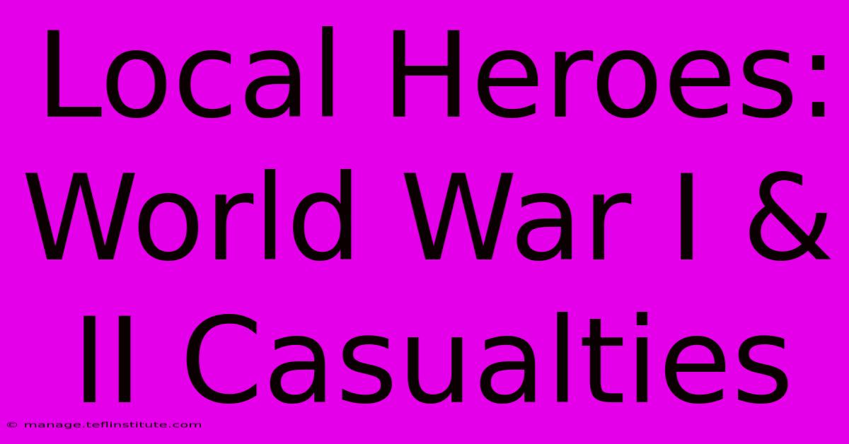 Local Heroes: World War I & II Casualties 