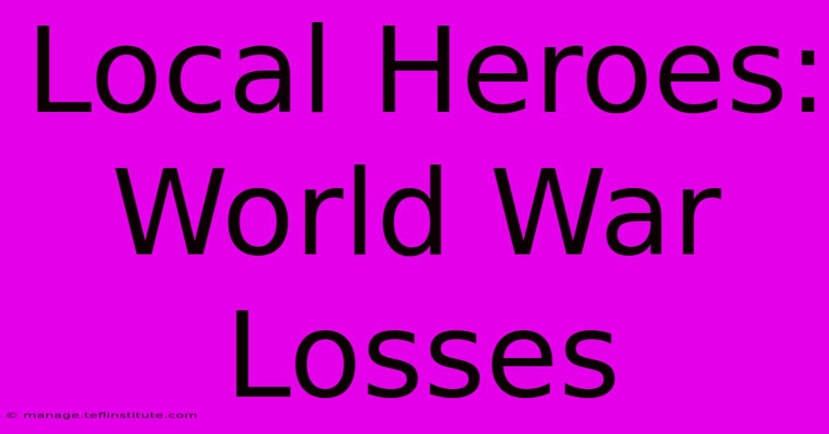 Local Heroes: World War Losses 