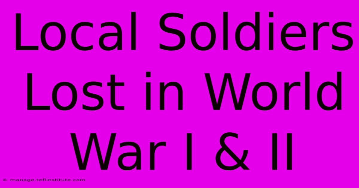 Local Soldiers Lost In World War I & II