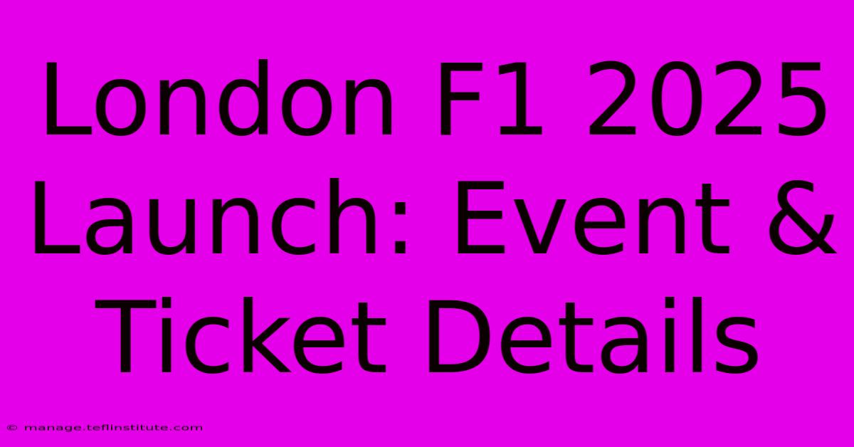 London F1 2025 Launch: Event & Ticket Details