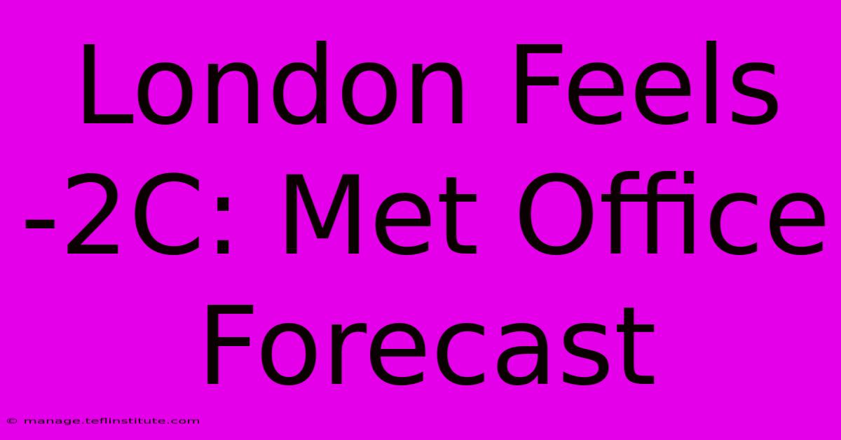 London Feels -2C: Met Office Forecast