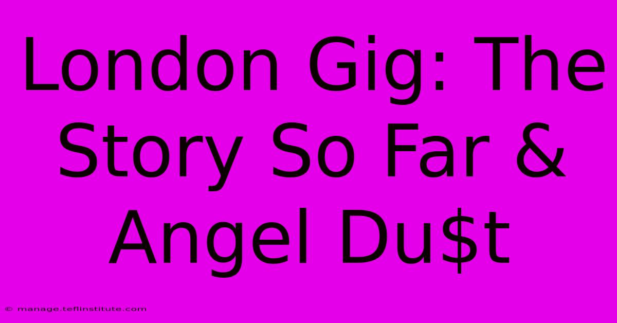 London Gig: The Story So Far & Angel Du$t