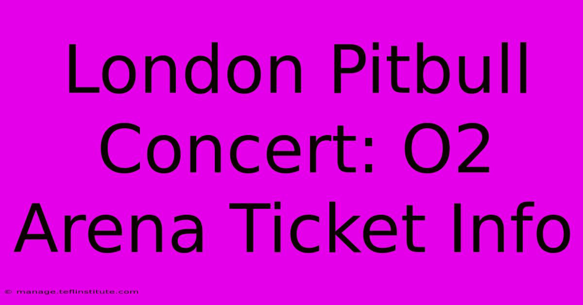 London Pitbull Concert: O2 Arena Ticket Info