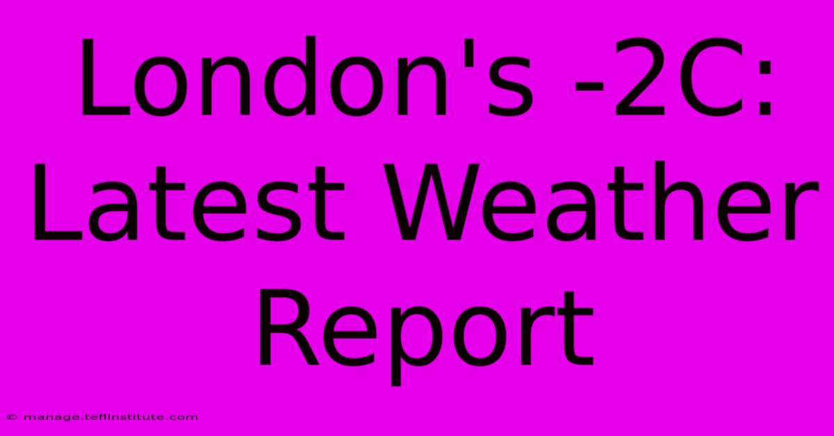 London's -2C: Latest Weather Report