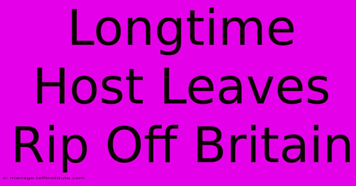 Longtime Host Leaves Rip Off Britain 