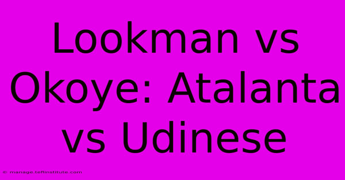 Lookman Vs Okoye: Atalanta Vs Udinese