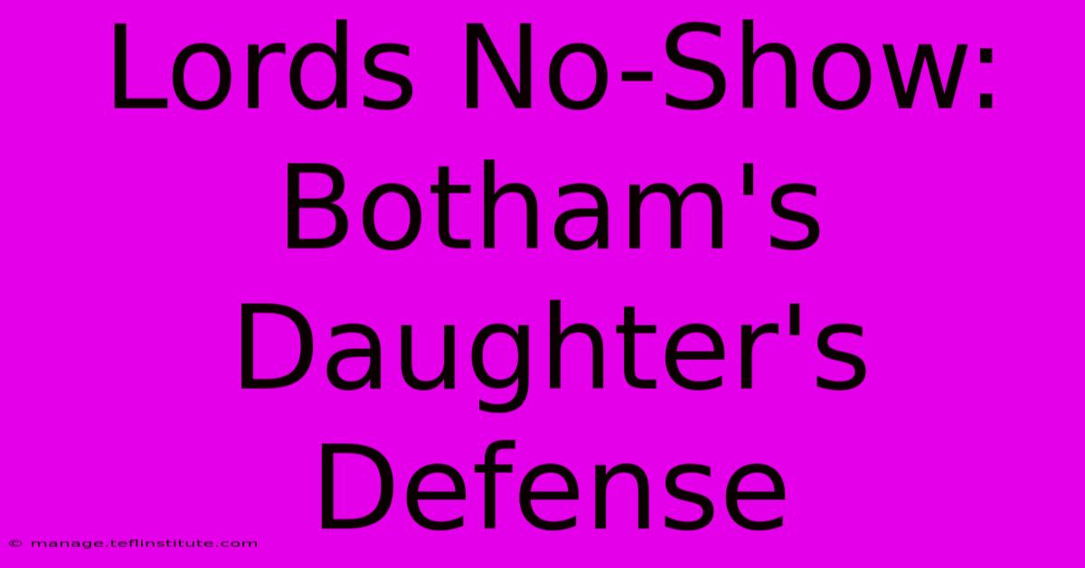 Lords No-Show: Botham's Daughter's Defense