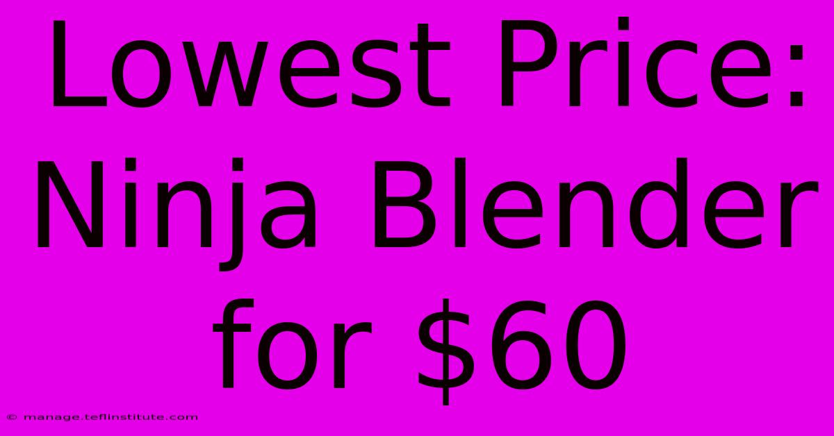 Lowest Price: Ninja Blender For $60