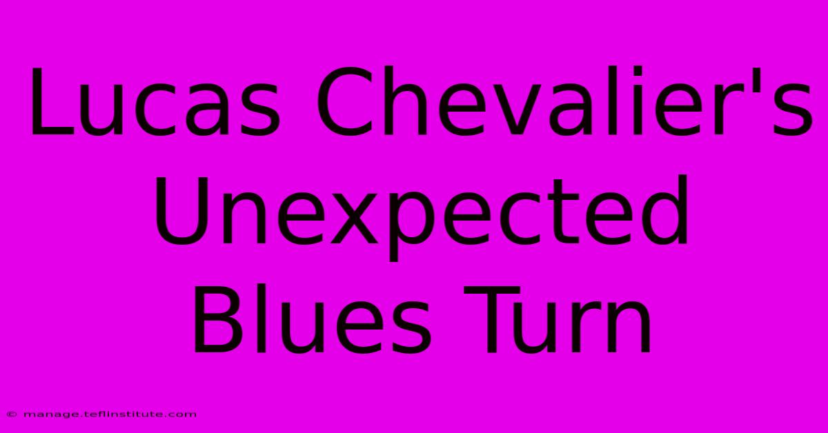 Lucas Chevalier's Unexpected Blues Turn