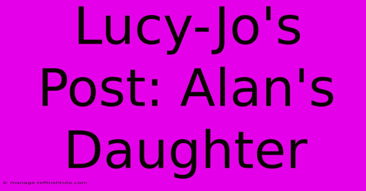 Lucy-Jo's Post: Alan's Daughter