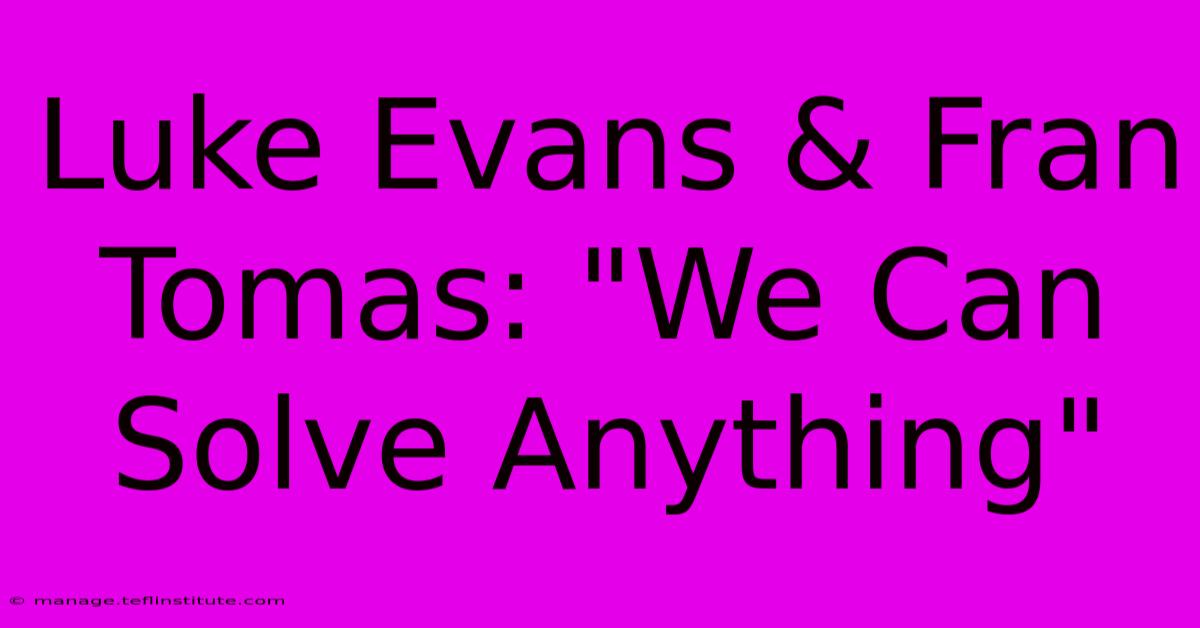 Luke Evans & Fran Tomas: 