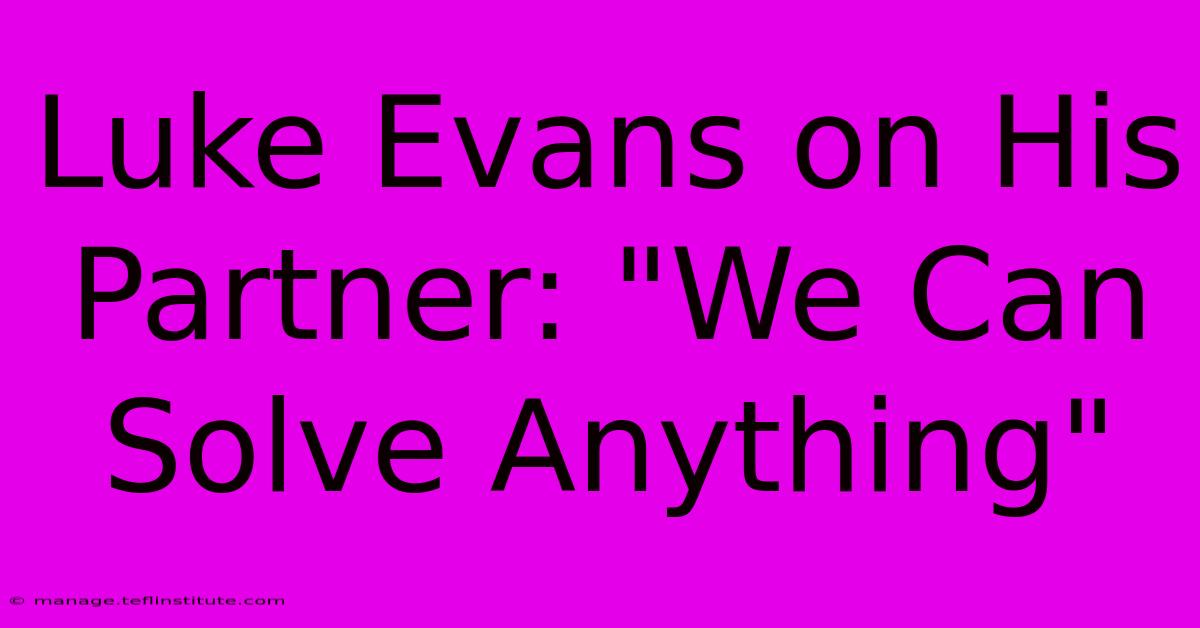 Luke Evans On His Partner: 