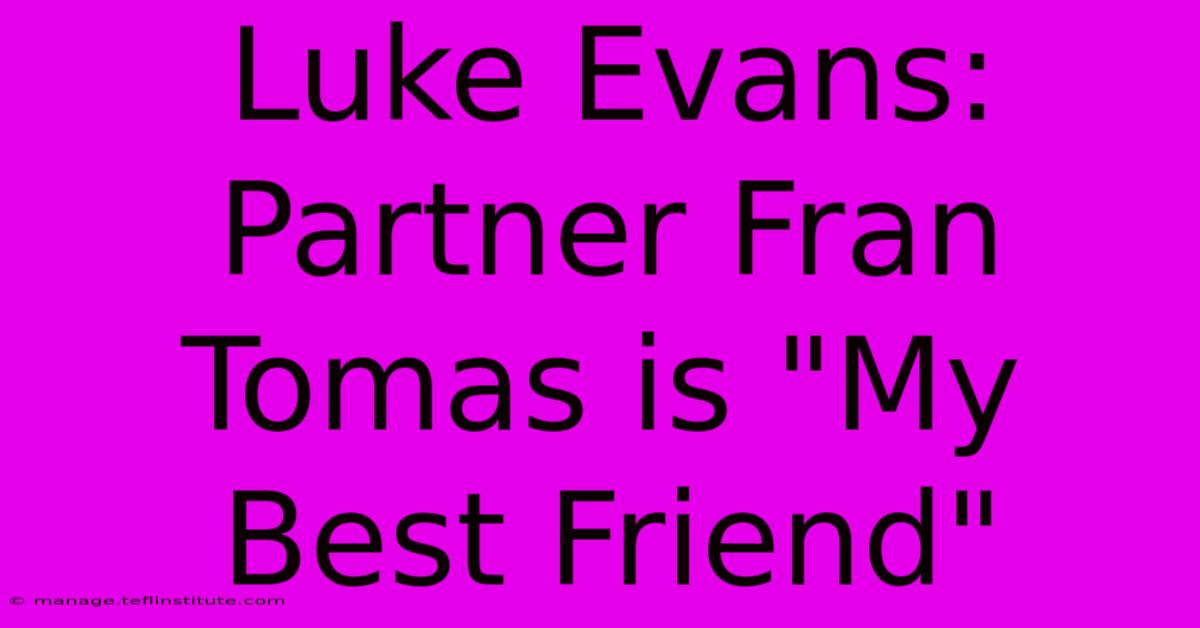 Luke Evans: Partner Fran Tomas Is 