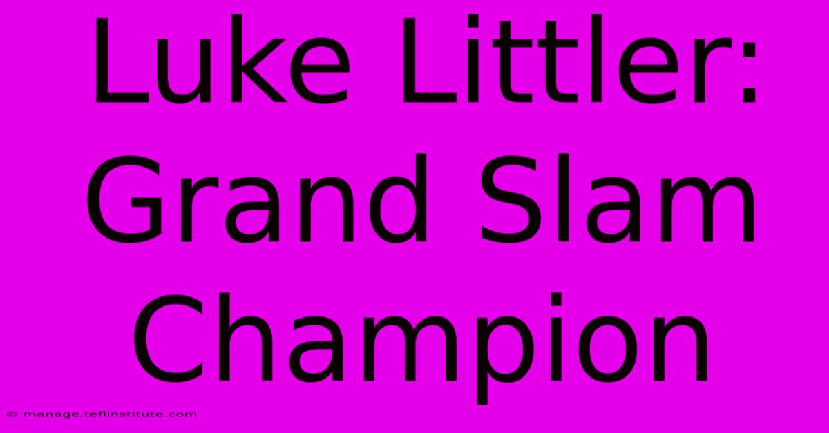 Luke Littler: Grand Slam Champion