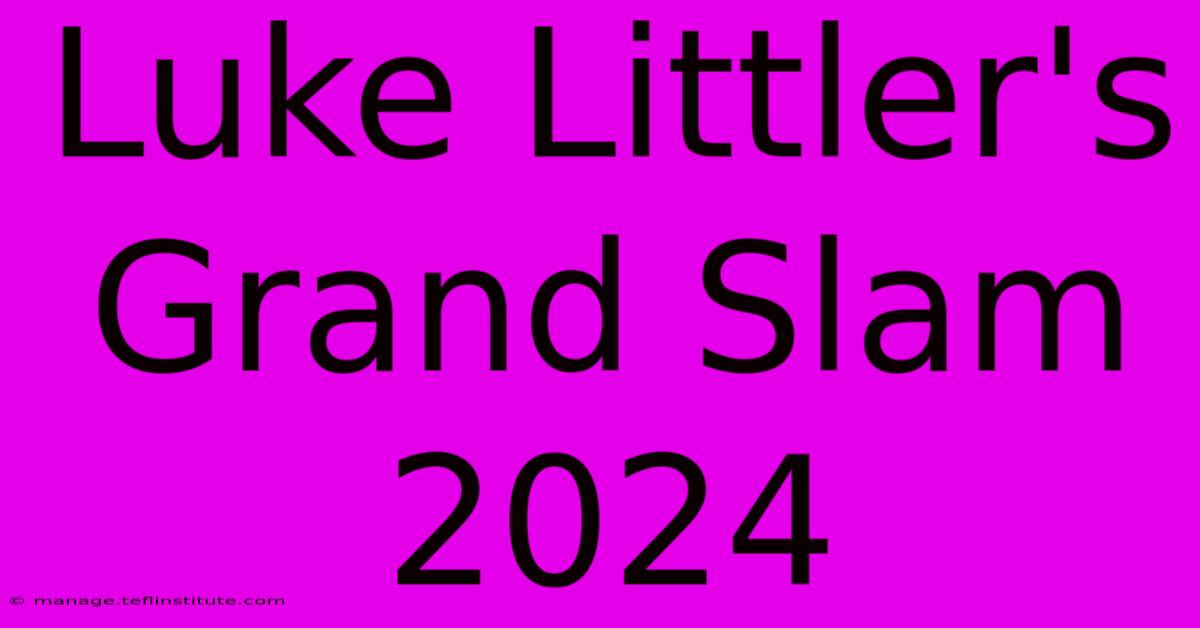 Luke Littler's Grand Slam 2024