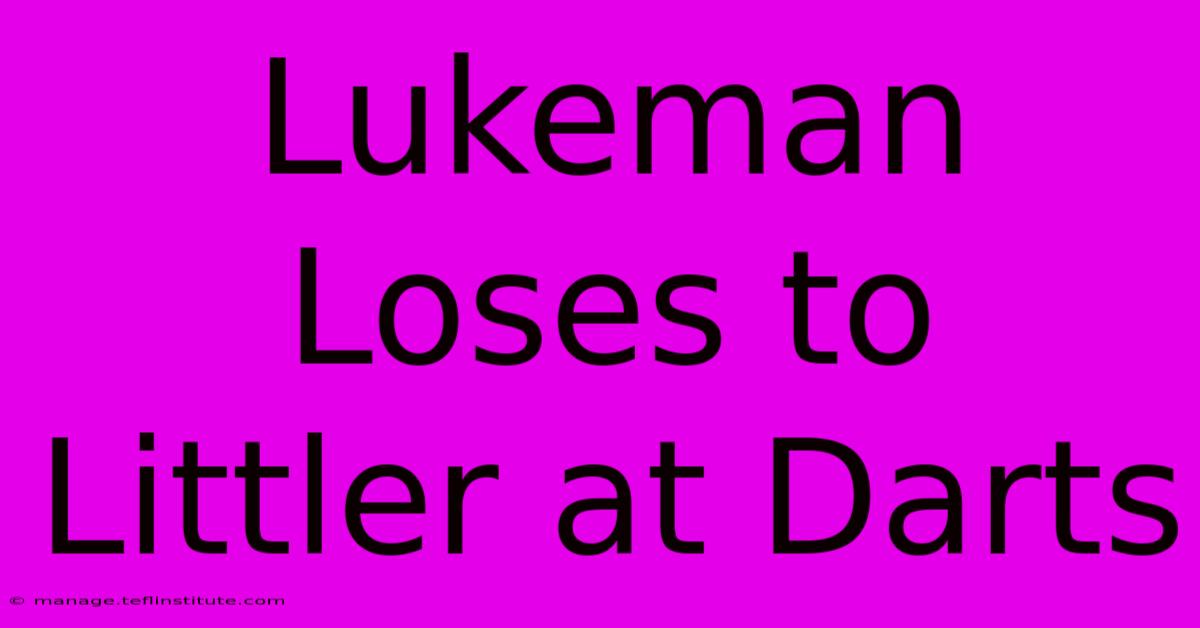 Lukeman Loses To Littler At Darts