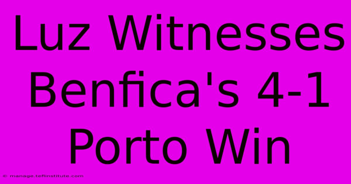 Luz Witnesses Benfica's 4-1 Porto Win