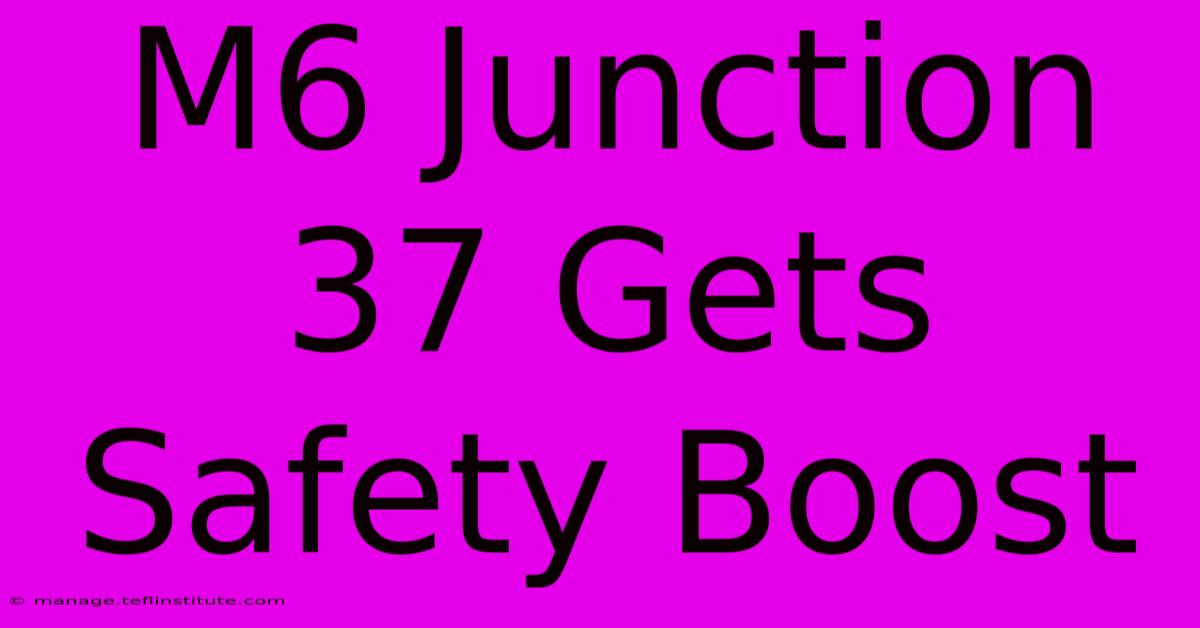 M6 Junction 37 Gets Safety Boost