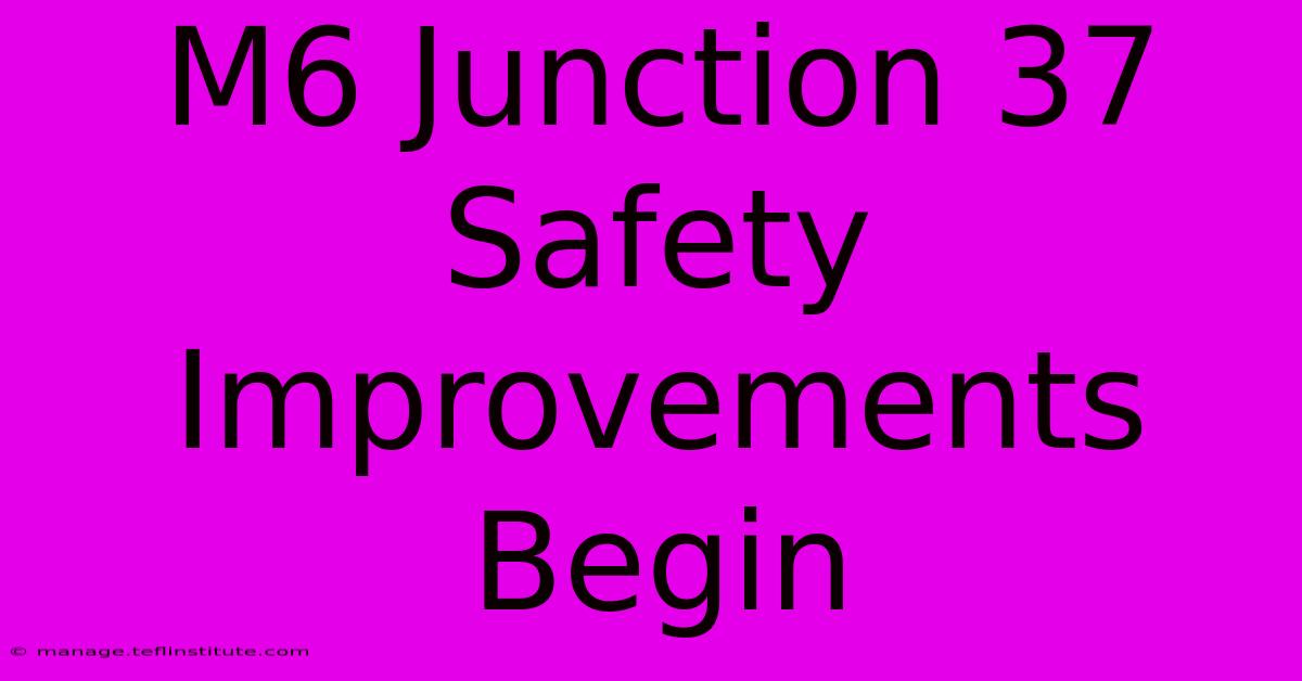 M6 Junction 37 Safety Improvements Begin