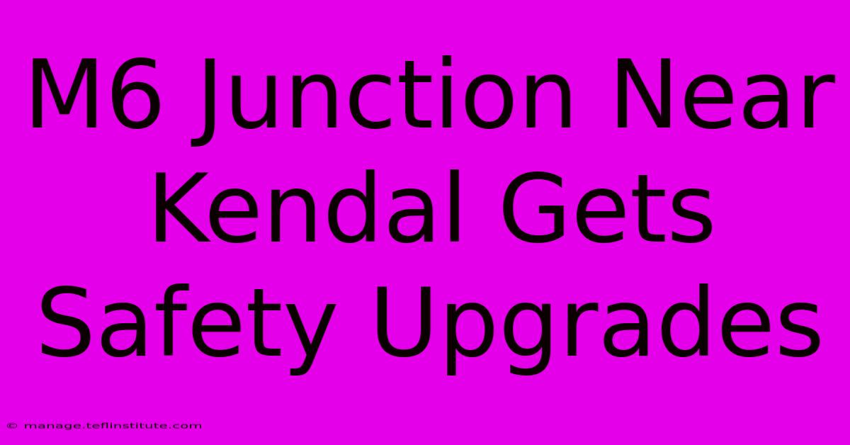 M6 Junction Near Kendal Gets Safety Upgrades