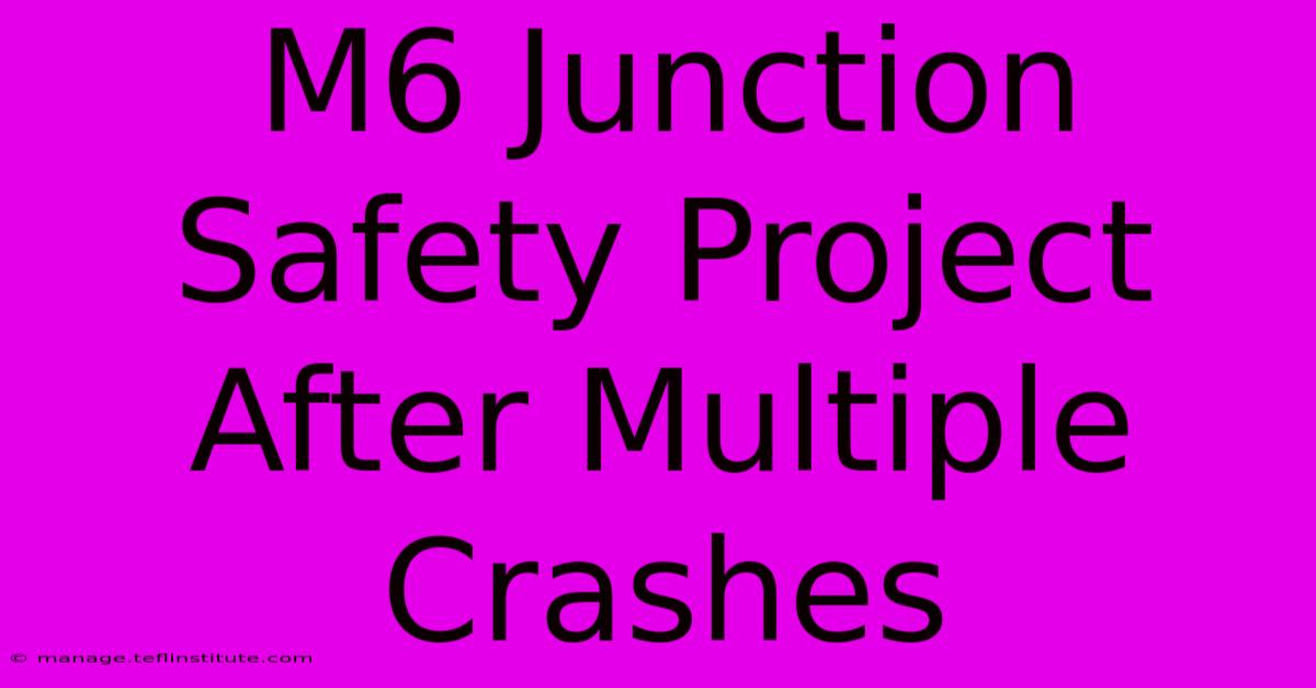 M6 Junction Safety Project After Multiple Crashes