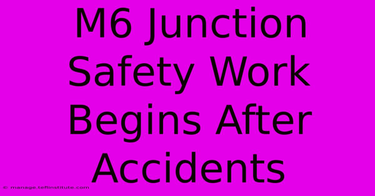 M6 Junction Safety Work Begins After Accidents