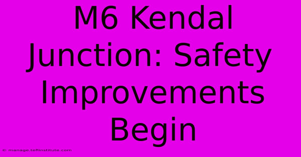 M6 Kendal Junction: Safety Improvements Begin