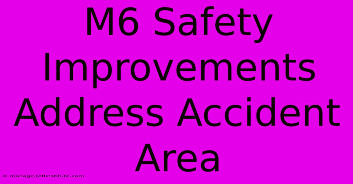 M6 Safety Improvements Address Accident Area