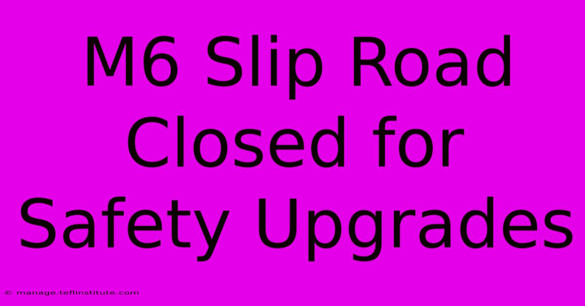 M6 Slip Road Closed For Safety Upgrades