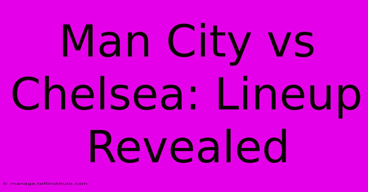 Man City Vs Chelsea: Lineup Revealed