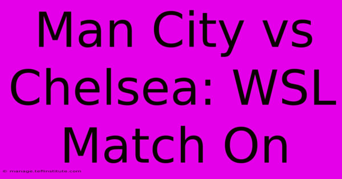 Man City Vs Chelsea: WSL Match On