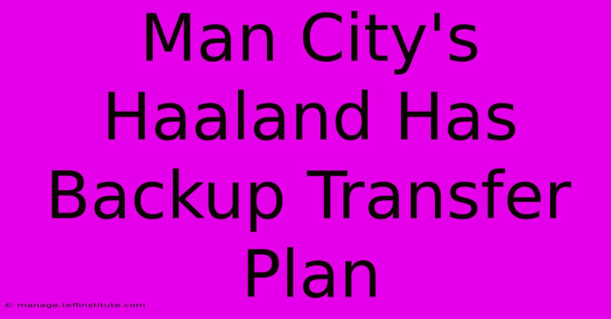 Man City's Haaland Has Backup Transfer Plan