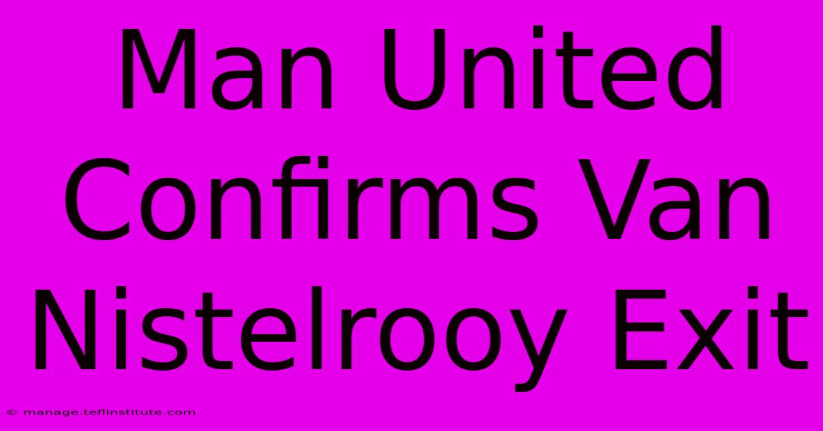 Man United Confirms Van Nistelrooy Exit