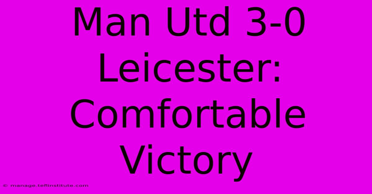 Man Utd 3-0 Leicester: Comfortable Victory