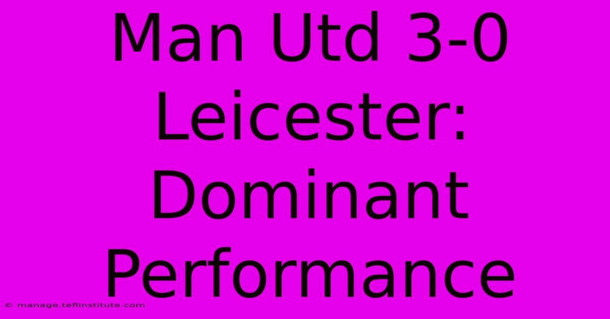 Man Utd 3-0 Leicester: Dominant Performance