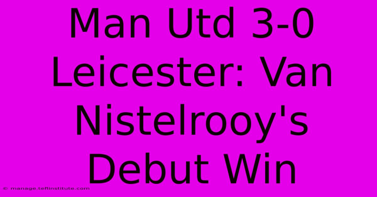 Man Utd 3-0 Leicester: Van Nistelrooy's Debut Win 