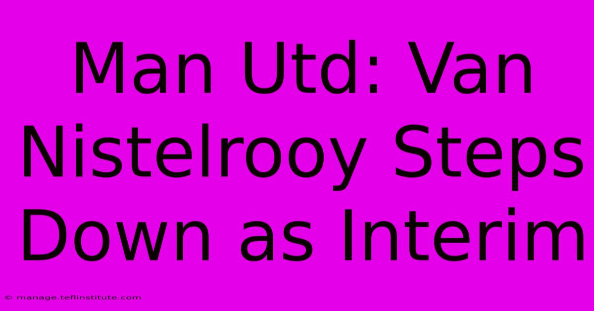 Man Utd: Van Nistelrooy Steps Down As Interim