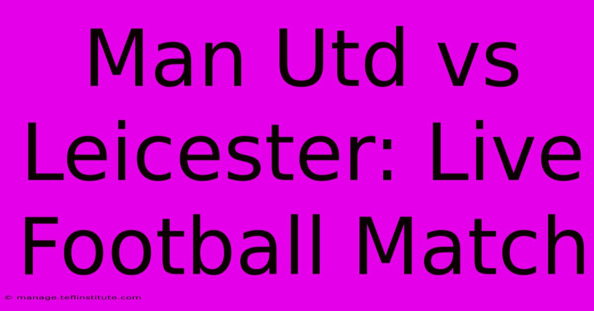 Man Utd Vs Leicester: Live Football Match